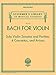Bach for Violin - Sonatas and Partitas, 4 Concertos, and Arioso: Schirmer's Library of Musical Classics Volume 2113 by