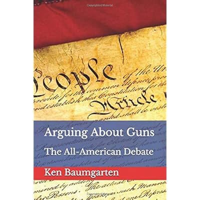 Arguing About Guns: The All-American Debate Arguing About Guns: The All-American Debate