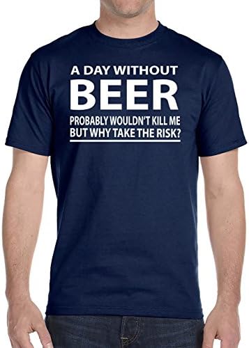 A Day Without Beer Probably Wouldn't Kill Me But Why Take The Risk? - Unisex T-Shirt - Beer Shirt - Dad Gift