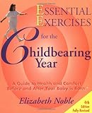 Essential Exercises for the Childbearing Year: A Guide to Health and Comfort Before and After Your B by Elizabeth Noble