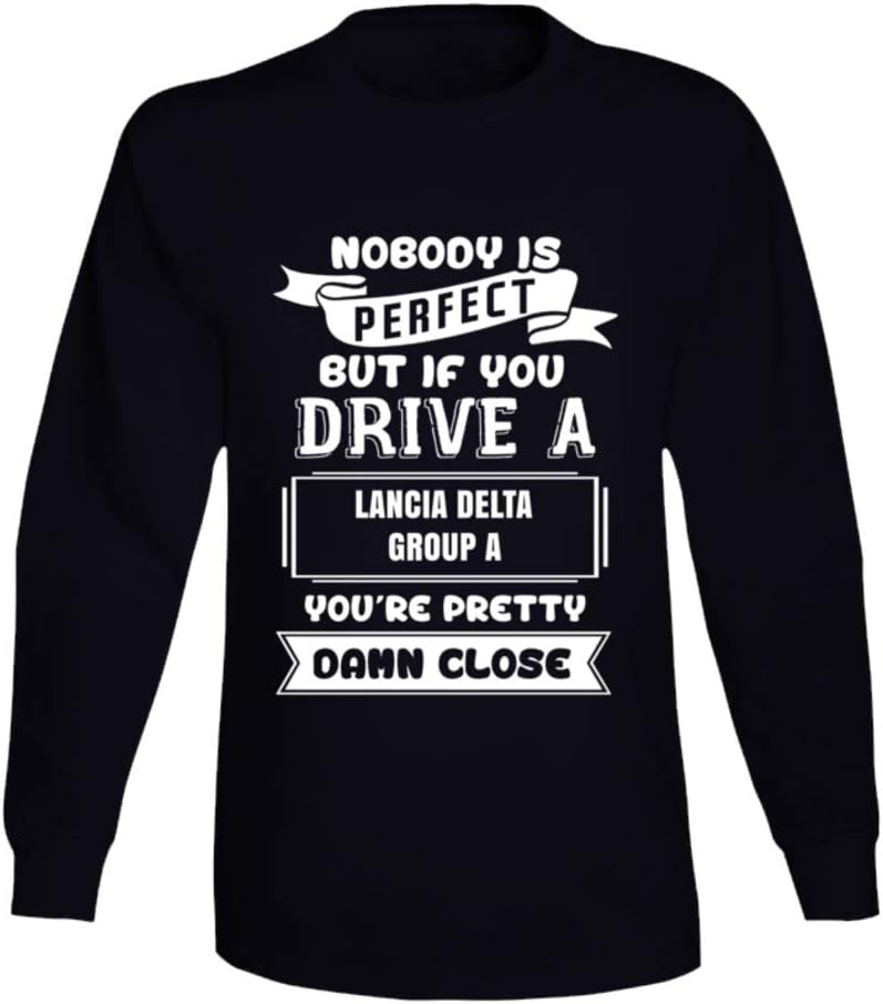 Nobody's Perfect But If You Drive Lancia Delta Group a Car Lover Enthusiast Long Sleeve T Shirt
