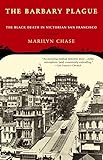 The Barbary Plague: The Black Death in Victorian San Francisco by Marilyn Chase