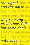 The Signal and the Noise: Why So Many Predictions Fail - But Some Don't cover