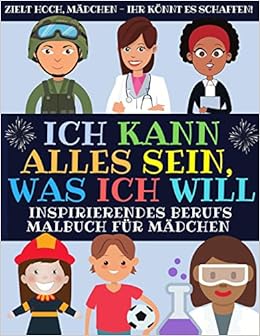 Ich Kann Alles Sein Was Ich Will Inspirierendes Berufs Malbuch Fur Madchen Malbuch Fur Kinder Amazon De Tolle Madchen Inc Bucher