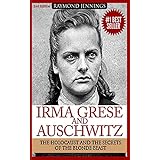 Irma Grese &amp; Auschwitz: Holocaust and the Secrets of the The Blonde Beast (WW2, World War 2, D-Day, Hitler, Soldier Stories, Concentration Camps)