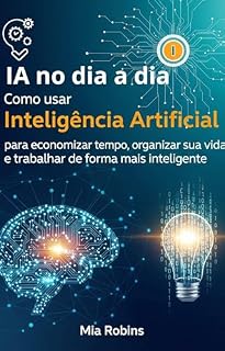 Livro IA No dia a dia: Como usar Inteligência Artificial para economizar tempo, organizar sua vida e trabalhar de forma mais inteligente