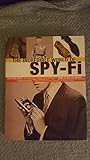 The Incredible World Of Spy-Fi: Wild and Crazy Spy Gadgets, Props, and Artifacts from TV and the Mov by Danny Biederman Robert Wallace