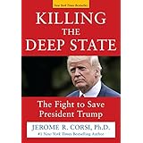 Killing the Deep State: The Fight to Save President Trump