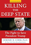 Killing the Deep State: The Fight to Save President Trump