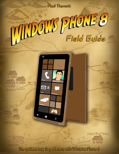 Windows Phone 8 Field Guide: The Quickest Way to Get It Done with Windows Phone 8
