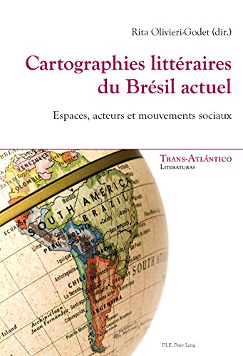 Cartographies littéraires du Brésil actuel: Espaces, acteurs et mouvements sociaux (Trans-Atlánti by Peter Lang AG, Internationaler Verlag der Wissenschaften