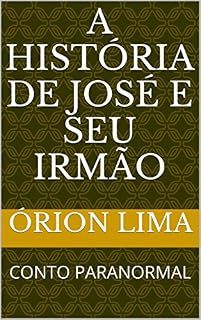 Livro A HISTÓRIA DE JOSÉ E SEU IRMÃO: CONTO PARANORMAL