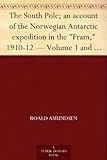 The South Pole; an account of the Norwegian Antarctic expedition in the 
