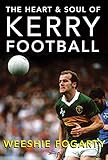 The Heart and Soul of Kerry Football by Weeshie Fogarty (decd.)