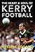 The Heart and Soul of Kerry Football by Weeshie Fogarty (decd.)