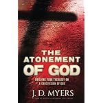The Atonement of God: Building Your Theology on a Crucivision of God