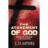 The Atonement of God: Building Your Theology on a Crucivision of God
