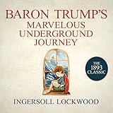 Baron Trump's Marvelous Underground Journey by
