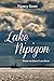 Lake Nipigon: Where the Great Lakes Begin by Nancy Scott