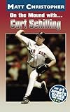 On the Mound with ... Curt Schilling (Matt Christopher)