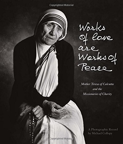 Works of Love Are Works of Peace: Mother Teresa of Calcutta and the Missionaries of Charity