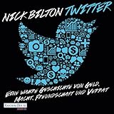 Twitter: Eine wahre Geschichte von Geld, Macht, Freundschaft und Verrat