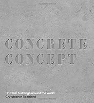 Concrete Concept: Brutalist Buildings Around the World Concrete Concept: Brutalist Buildings Around the World