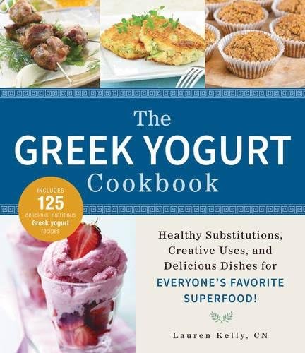 The Greek Yogurt Cookbook: Includes Over 125 Delicious, Nutritious Greek Yogurt Recipes