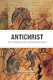 Antichrist: The Fulfillment of Globalization: The