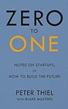 Zero to One Notes on Start-Ups, or How to Build the Future