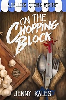 On the Chopping Block (A Callie's Kitchen Cozy Mystery Book 1) by [Kales, Jenny]
