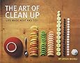 The Art of Clean Up: Life Made Neat and Tidy