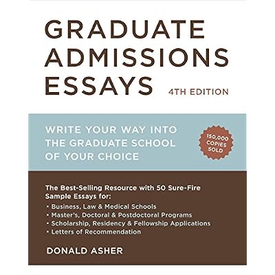 Graduate Admissions Essays, Fourth Edition: Write Your Way into the Graduate School of Your Choice Graduate Admissions Essays: Write Your Way Into the