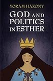 God and Politics in Esther by Yoram Hazony