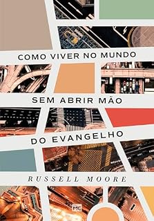 Livro Como viver no mundo sem abrir mão do evangelho