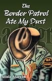 The Border Patrol Ate My Dust by 