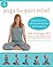 Yoga for Pain Relief: Simple Practices to Calm Your Mind and Heal Your Chronic Pain (The New Harbing by Kelly McGonigal, Timothy McCall