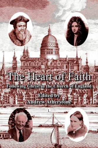 The Heart of Faith: Following Christ in the Church of England by Andrew Atherstone