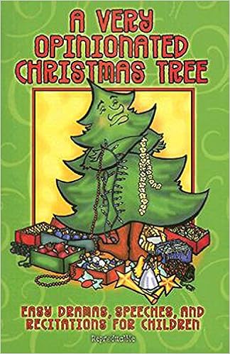 A Very Opinionated Christmas Tree: Dramas, Speeches, and Recitations for Children, by Shirley L. Ingram Kathy Lindsey A Very Opinionated Christmas Tree: Dramas, Speeches, and Recitations for Children, by Shirley L. Ingram Kathy Lindsey