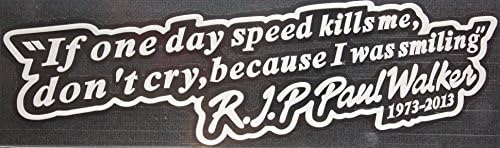 PAUL WALKER …"IF ONE DAY SPEED KILLS ME, DON'T CRY…" REFLECTIVE CAR / TRUCK / DECAL STICKER WITH ALCOHOL PAD ~ SIZE 8.5" X 2.5" ~ MADE OF VINYL