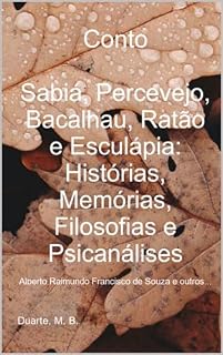 Livro Conto: Sabiá, Percevejo, Bacalhau, Ratão e Esculápia: Histórias, Memórias, Filosofias e Psicanálises: Alberto Raimundo Francisco de Souza e outros...