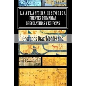 LA ATLÁNTIDA HISTÓRICA. Fuentes primarias grecolatinas y egipcias: Compendio del Epítome de la Atlántida Histórico-Científica. Evidencias y prue