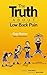 The Truth About Low Back Pain: Strength, mobility and pain relief without drugs, injections or surge by 