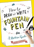 How to Draw and Write in Fountain Pen: A Modern Guide by 