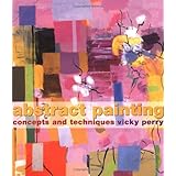 Abstract Painting: Concepts and Techniques