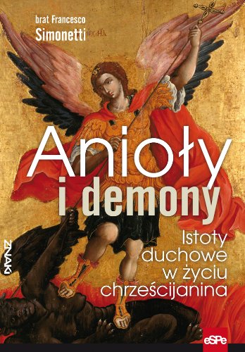 Anioly i demony Istoty duchowe w zyciu chrzescijan