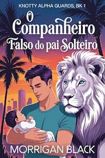 Livro O companheiro falso do pai solteiro (Guardiões alfa safados Livro 1)