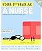 Your First Year As a Nurse, Second Edition: Making the Transition from Total Novice to Successful Professional