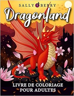 Amazon Com Livre De Coloriage Pour Adultes Dragonland Cahier De Coloriage Fantasy Dragons Elegants Avec Fleurs Montagnes Tresors Coeurs Dessins A Colorier Et Soulager Le Stress French Edition Berry Sally Books Amazon Com Livre De Coloriage Pour Adultes Dragonland Cahier De Coloriage Fantasy Dragons Elegants Avec Fleurs Montagnes Tresors Coeurs Dessins A Colorier Et Soulager Le Stress French Edition Berry Sally Books