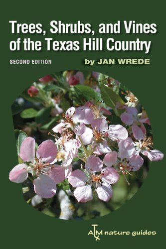 Trees, Shrubs, and Vines of the Texas Hill Country: A Field Guide, Second Edition (Louise Lindsey Merrick Natural Environment Series)
